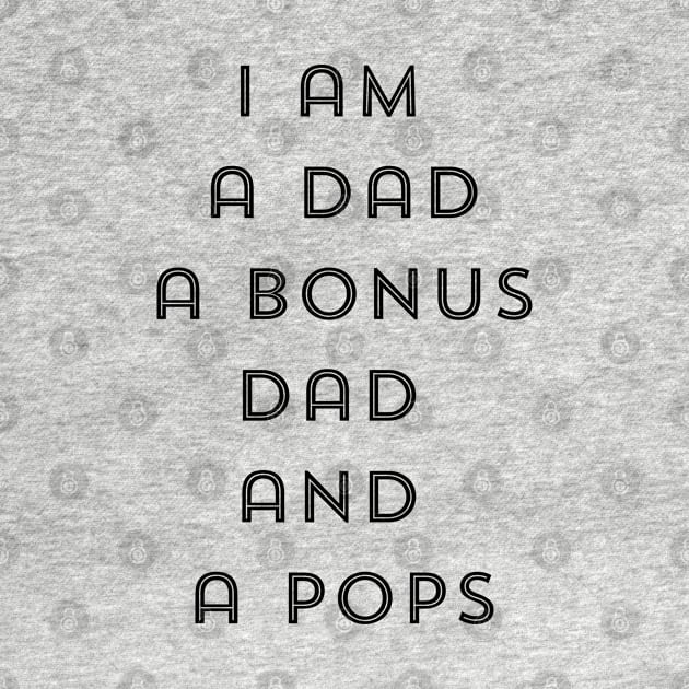 "I am a Dad Bonus Dad and a Pops" by MCsab Creations